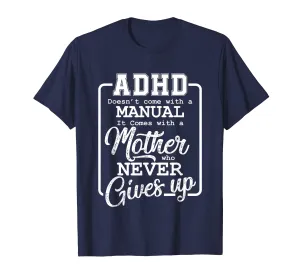 ADHD doesn't come with a Manual with Mother for Mom T Shirt