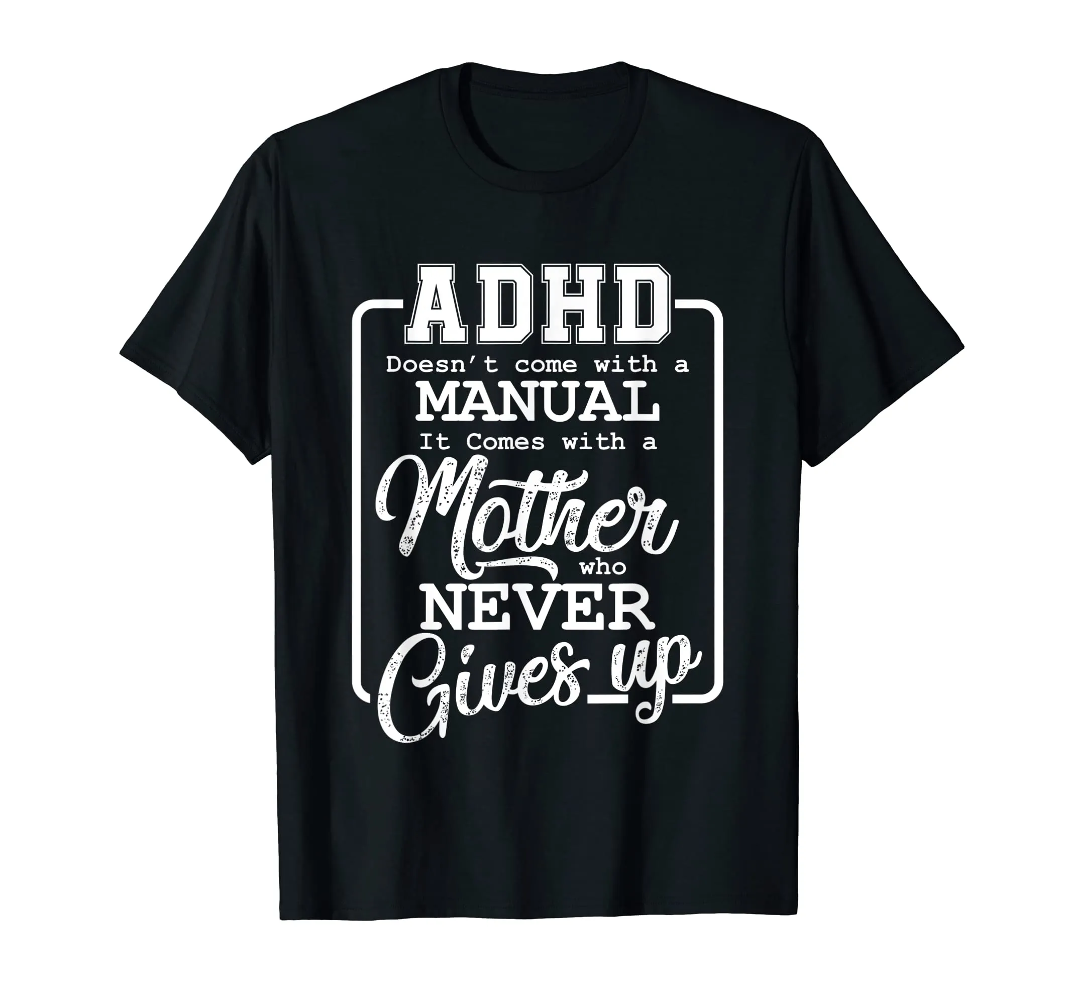 ADHD doesn't come with a Manual with Mother for Mom T Shirt