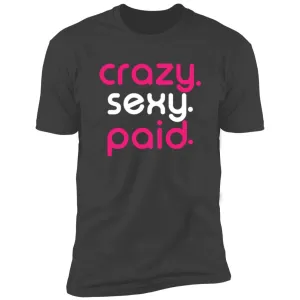 crazy sexy paid - Short Sleeve Tee