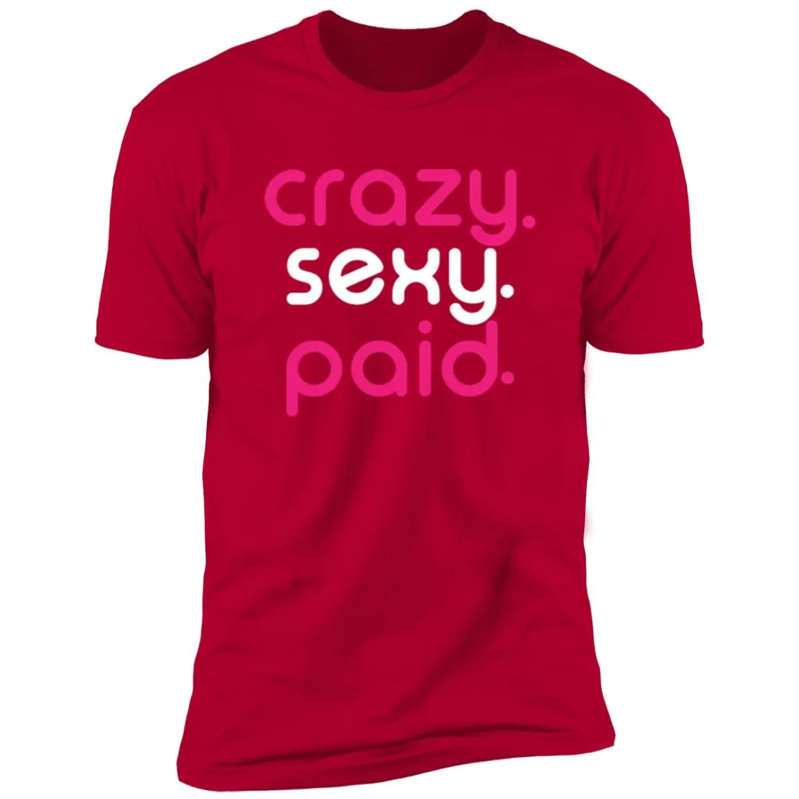 crazy sexy paid - Short Sleeve Tee