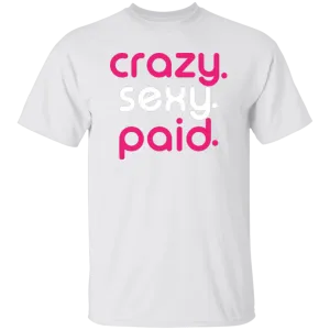 crazy sexy paid -  T-Shirt