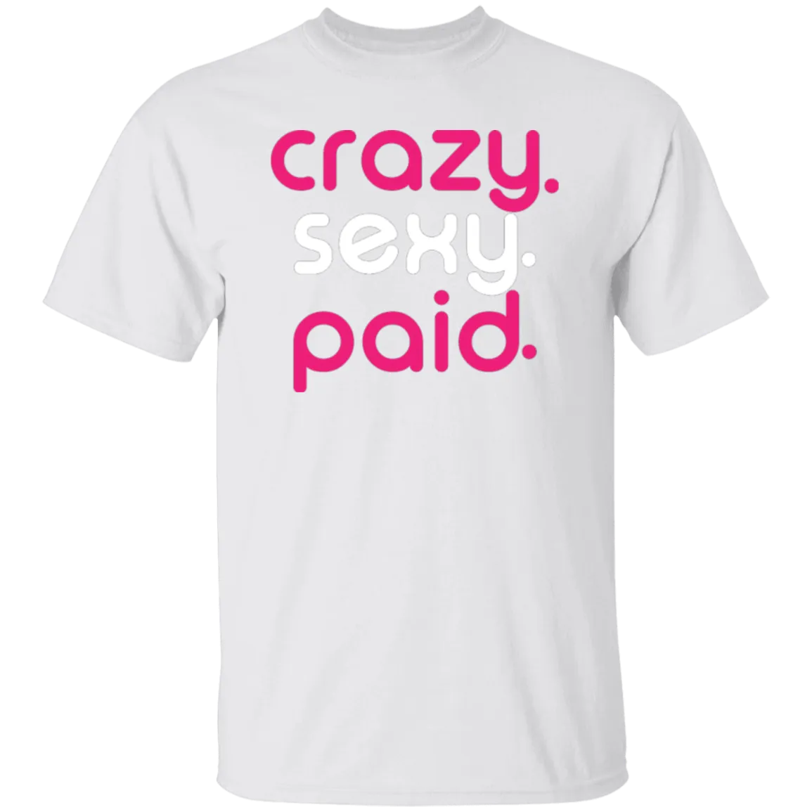 crazy sexy paid -  T-Shirt