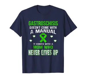 GASTROSCHISIS COMES WITH A MOTHER WHO NEVER GIVES UP T SHIRT
