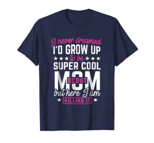 Scout Mom T-Shirt I never Dreamed Mother Shirt