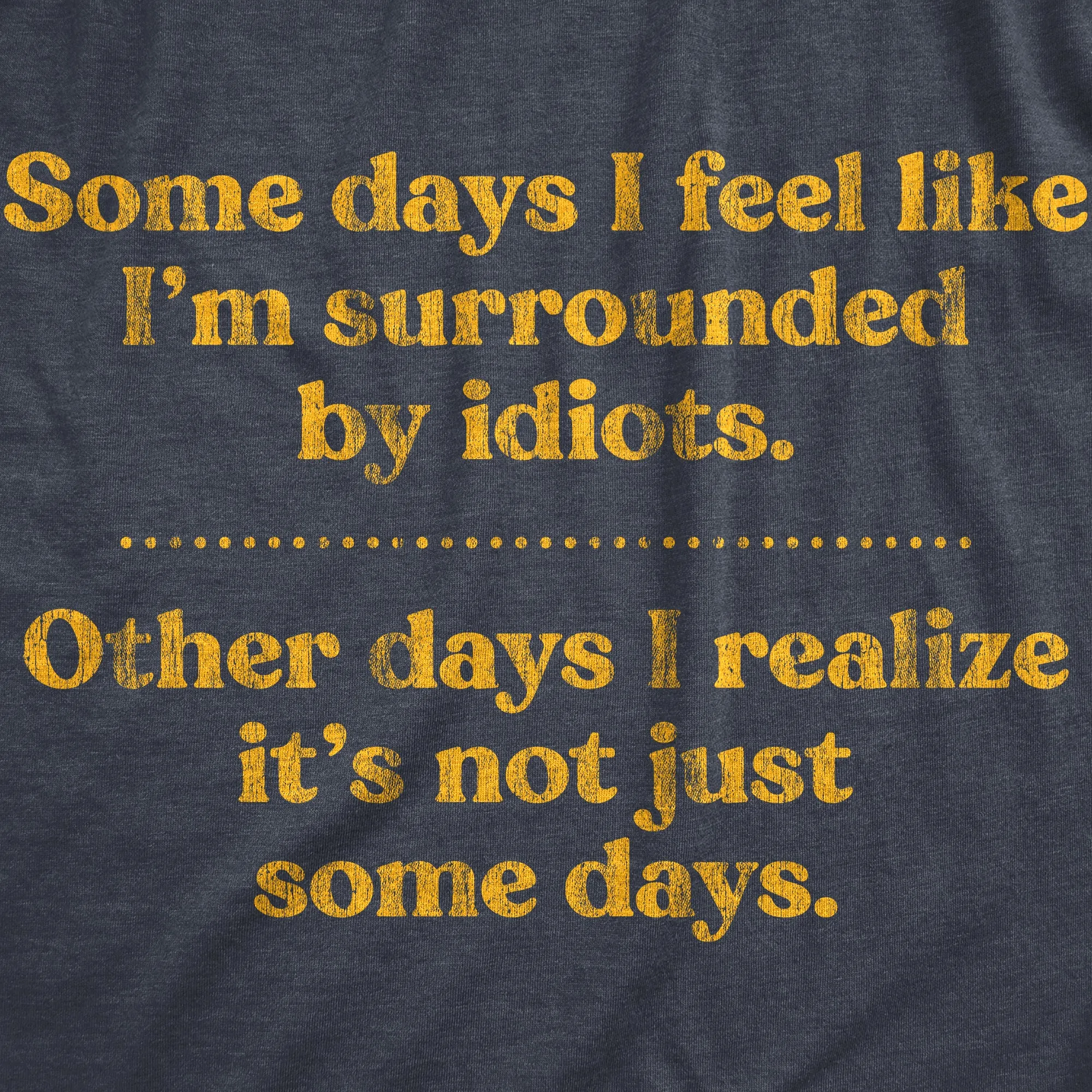 Some Days I'm Surrounded By Idoits Women's T Shirt