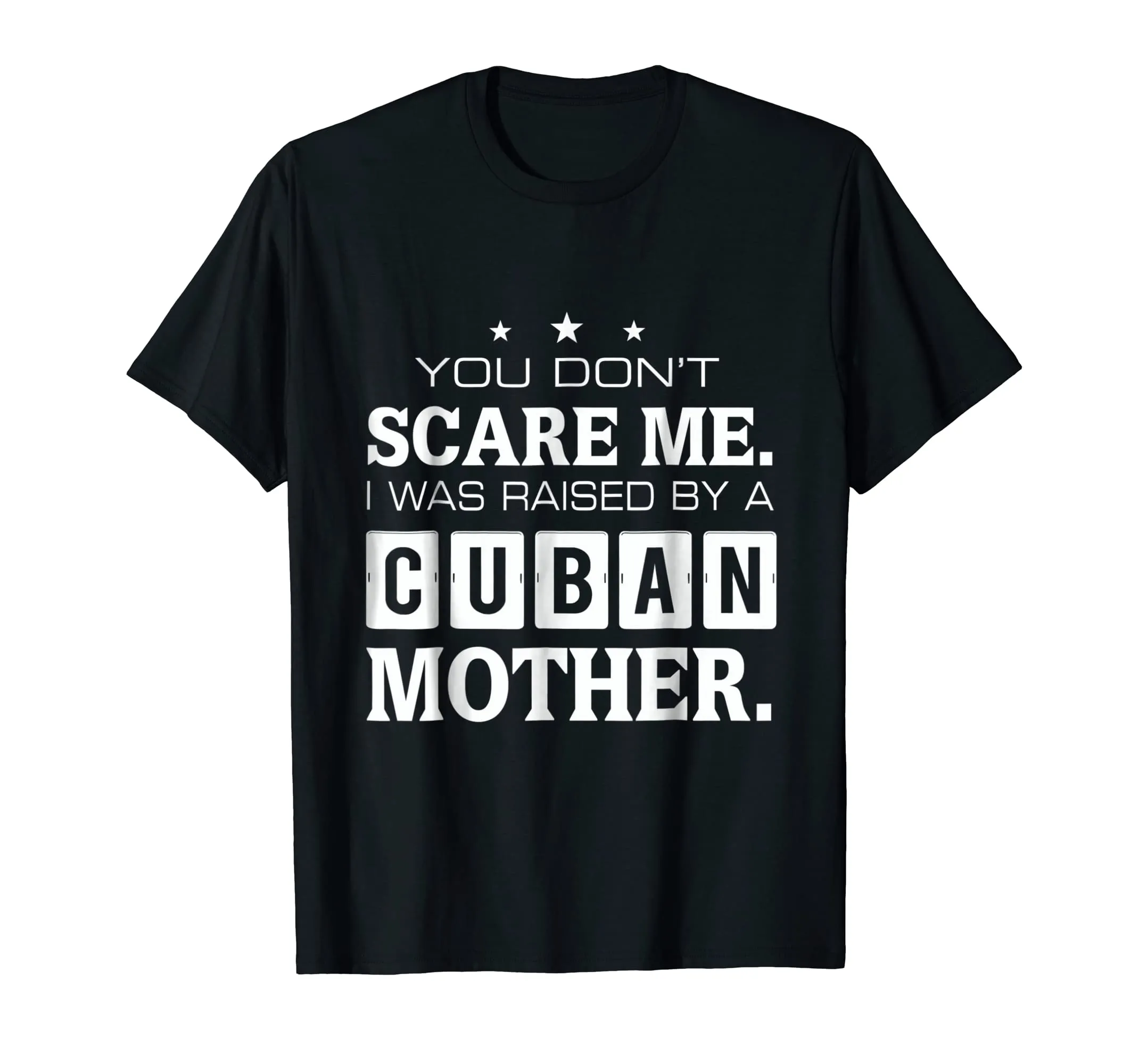 You Don't Scare Me I Was Raised By A Cuban Mother T-shirt