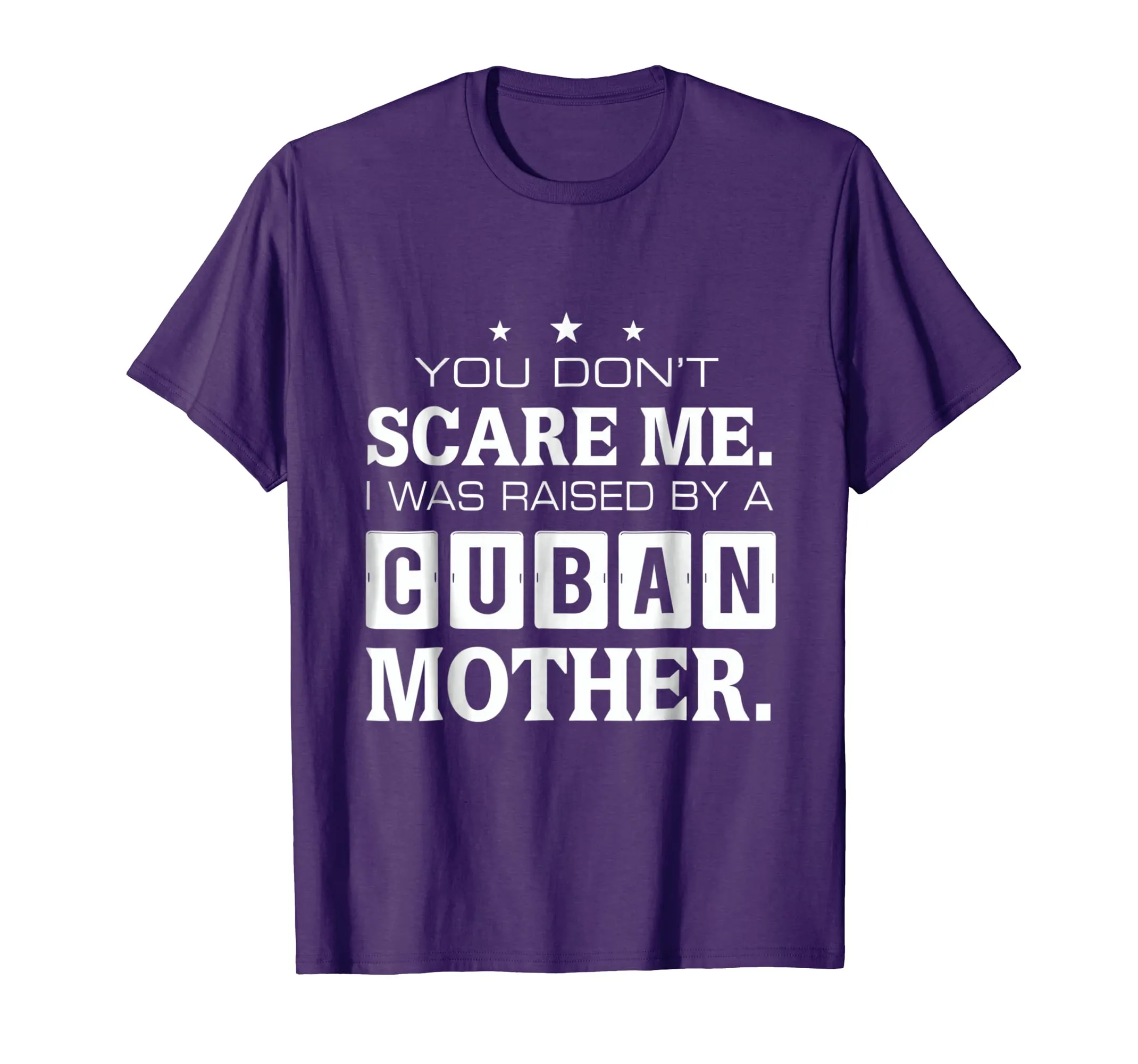 You Don't Scare Me I Was Raised By A Cuban Mother T-shirt