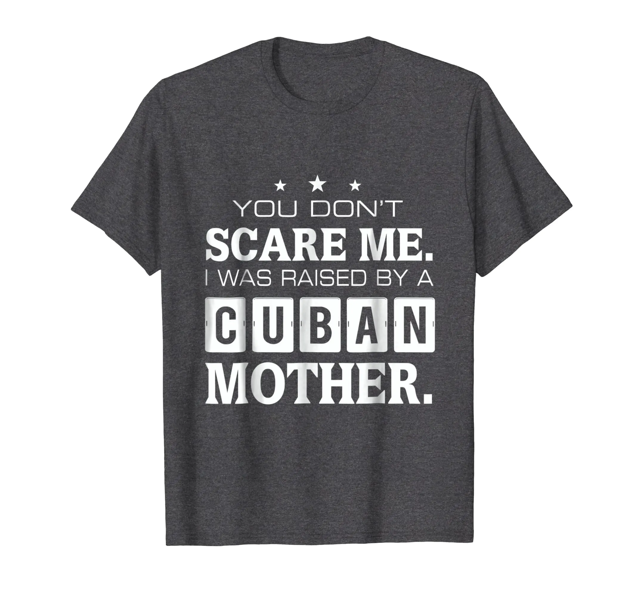 You Don't Scare Me I Was Raised By A Cuban Mother T-shirt