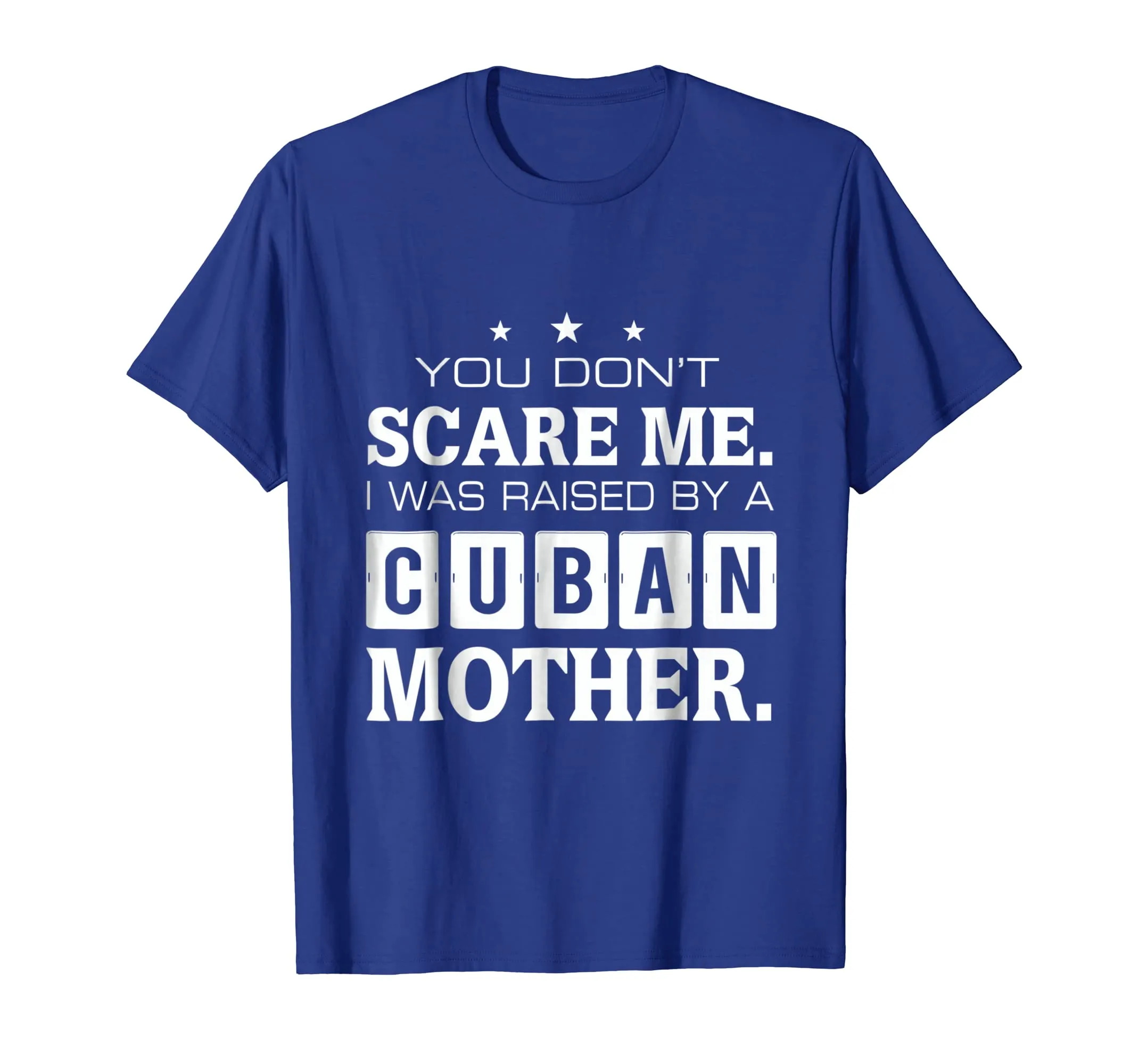 You Don't Scare Me I Was Raised By A Cuban Mother T-shirt